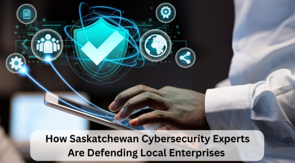 How Saskatchewan Cybersecurity Experts Are Defending Local Enterprises