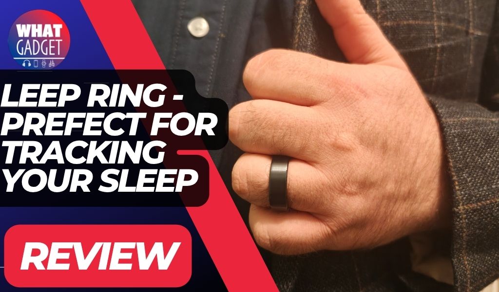 Leep Ring Review- Sleep Tracking on your Finger - What Gadget
